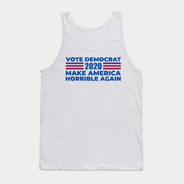 Vote Democrat Make America Horrible Again Tank Top by Brobocop